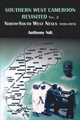 Anthony Ndi - Southern West Cameroon Revisited Volume Two. North-South West Nexus 1858-1972, Häftad. Tillgänglighet: Lägg i varukorg