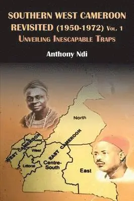 Anthony Ndi - Southern West Cameroon Revisited (1950-1972) Volume One. Unveiling Inescapable Traps, Häftad. Tillgänglighet: Lägg i varukorg
