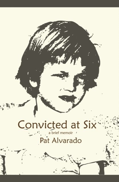 Pat Alvarado - Convicted at Six, E-bok