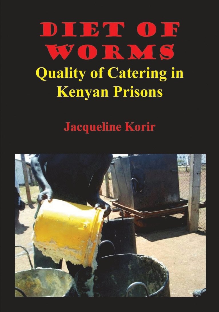 Jacqueline Cheptepkeny Korir - Diet of Worms. Quality of Catering in Kenyan Prisons, Häftad