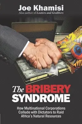 Joe Khamisi - The Bribery Syndrome: How Multinational Corporations Collude with Dictators to Raid Africa's Natural Resources, Häftad. Tillgänglighet: Lägg i varukorg