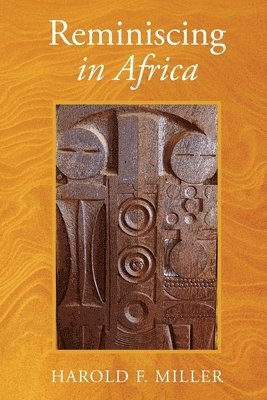 Harold F Miller, Harold F. Miller - Reminiscing in Africa, Häftad