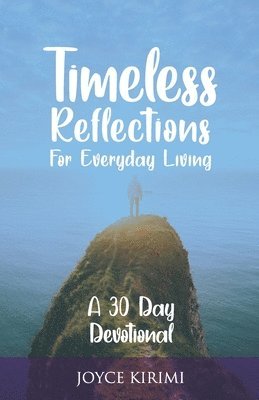 Joyce Kirimi - Timeless Reflections for Everyday Living: A 30 Day Devotional, Häftad