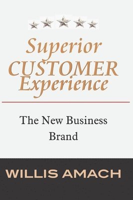 Willis Amach - Superior Customer Experience: The New Business Brand, Häftad
