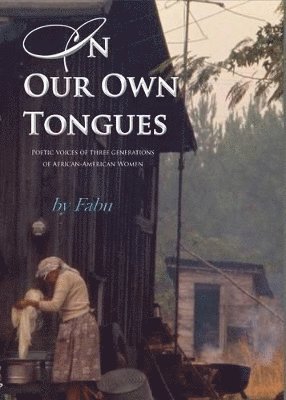 Fabu Madison - In Our Own Tongues. Poetic voices of three generations of African-American Women, Häftad