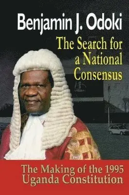 B J Odoki, Benjamin Odoki - Search for a National Consensus. the Making of the 1995 Uganda Constitution, Häftad. Tillgänglighet: Lägg i varukorg