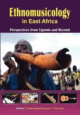 Sylvia Nannyonga-Tamusuza, Thomas Solomon - Ethnomusicology in East Africa Perspectives from Uganda and Beyond, Häftad