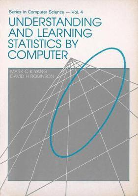 DAVID H. Robinson, Mark C. K. Yang - Understanding and Learning Statistics by Computer, Inbunden