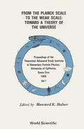 From the Planck Scale to the Weak Scale: Toward a Theory of the Universe - Proceedings of the Theoretical Advanced Study Institute in Elementary Parti