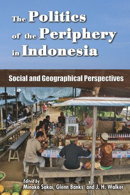 Minako Sakai, Glenn Banks, John H. Walker - Politics of the Periphery in Indonesia, Häftad. Tillgänglighet: Tillfälligt slut