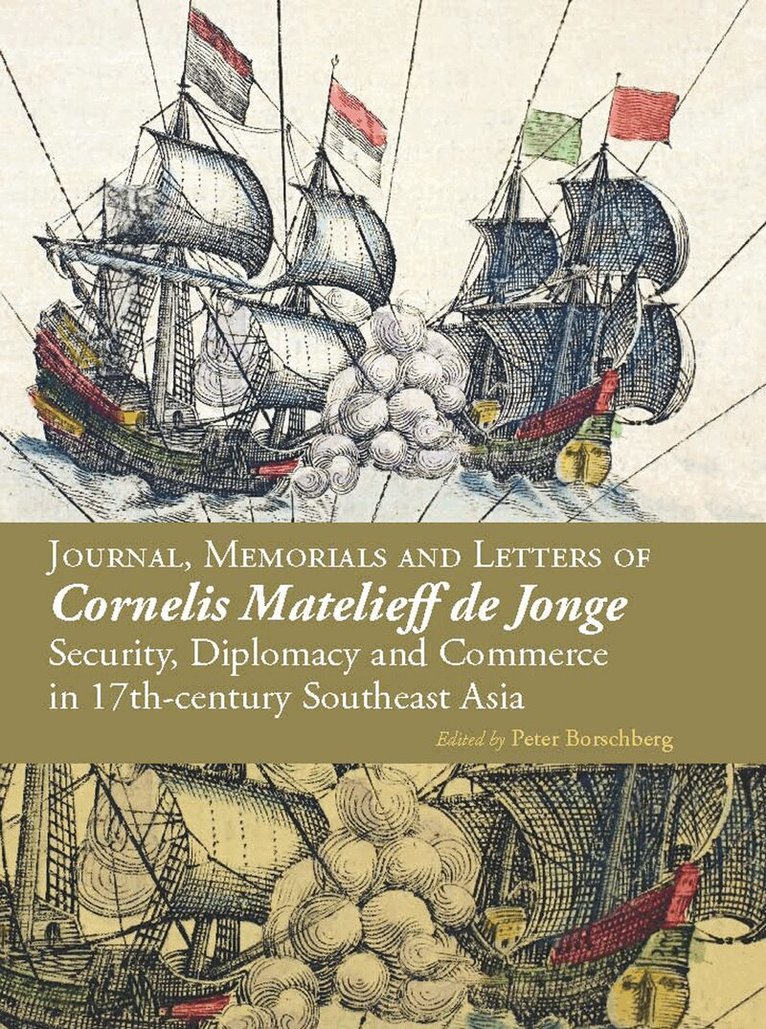 Peter Borschberg - Journal, Memorials and Letters of Cornelis Matelieff De Jonge, Inbunden