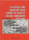 Classical And Quantum Field Theory Of Exactly Soluble Nonlinear Systems