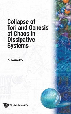 K Kaneko - COLLAPSE OF TORI AND GENESIS OF CHAOS IN DISSIPATIVE SYSTEMS, Inbunden
