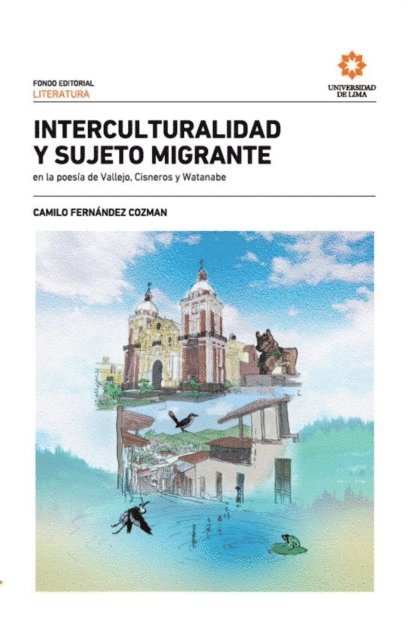 Camilo Fernandez Cozman - Interculturalidad y sujeto migrante en la poesía de Vallejo, Cisneros y Watanabe. 2a. Ed., E-bok