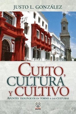 Justo L González - Culto, Cultura Y Cultivo, Häftad