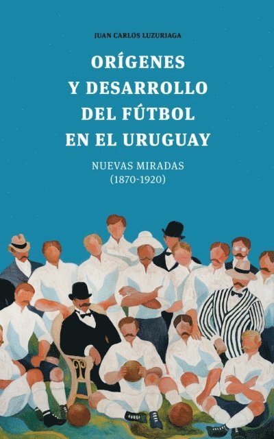 Juan Carlos Luzuriaga - Orígenes y desarrollo del fútbol en el Uruguay, E-bok. Tillgänglighet: Lägg i varukorg