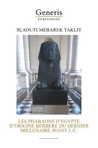 Les Pharaons D Egypte D Origine Berbere Du Dernier Millenaire Avant J C Slaouti Mebarek Taklit Haftad Bokus