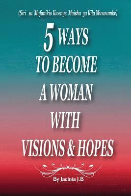 Jacinta J. B. - 5 Ways to Become a Woman with Visions & Hopes: Swahili Edition, Häftad