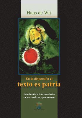 Han De Wit - En la dispersion el texto es patria: Introduccion a la hermeneutica clasica, moderna y posmoderna, Häftad