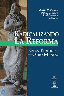 Daniel C. Beros Editor, Ruth Elizabeth Mooney Editor - Radicalizando la Reforma: Otra teología para otro mundo, Häftad