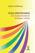 �tica protestante: Una fundamentaci�n teol�gico-cr�tica