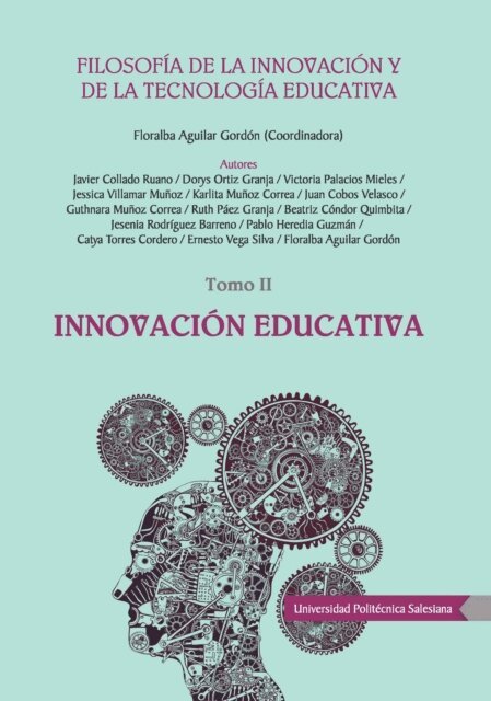 Floralba Aguilar Gordon, Ernesto Vega Silva, Catya Torres Cordero, Pablo Heredia Guzman, Jesenia Rodriguez Barreno, Beatriz Condor Quimbita, Ruth Paez Granja, Guthnara Munoz Correa, Juan Cobos Velasco, Karlita Munoz Correa, Jessica Villamar Munoz, Victoria Palacios Mieles, Dorys Ortiz Granja, Javier Collado Ruano - Filosofía de la Innovación y la tecnología educativa, E-bok