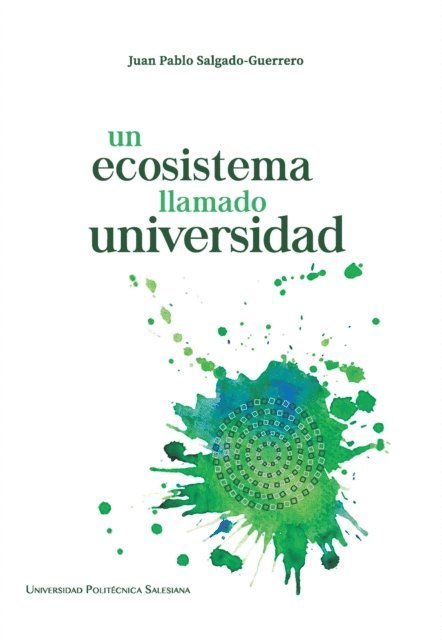 Juan Pablo Salgado Guerrero - Un ecosistema llamado universidad, E-bok