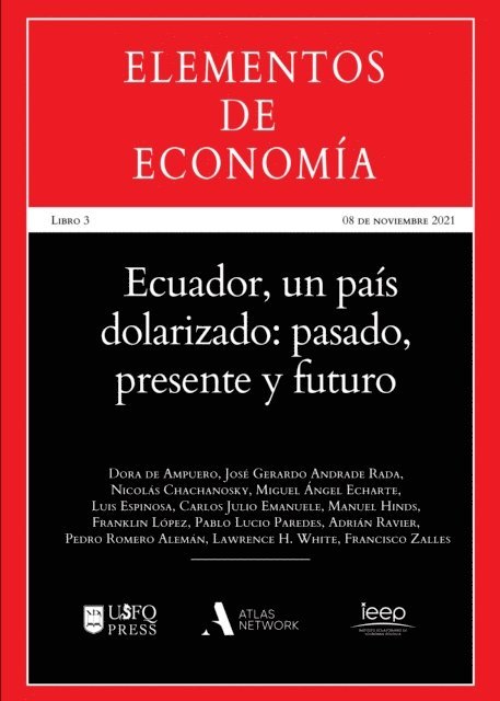 Francisco Zalles, Lawrence H. White, Pedro Romero Aleman, Adrian Ravier, Pablo Lucio Paredes, Franklin Lopez, Manuel Hinds, Carlos Julio Emanuele, Luis Espinosa, Miguel Angel Echarte, Nicolas Chachanosky, Dora de Ampuero, Santiago Jose Gangotena - Ecuador, un país dolarizado: pasado, presente y futuro, E-bok