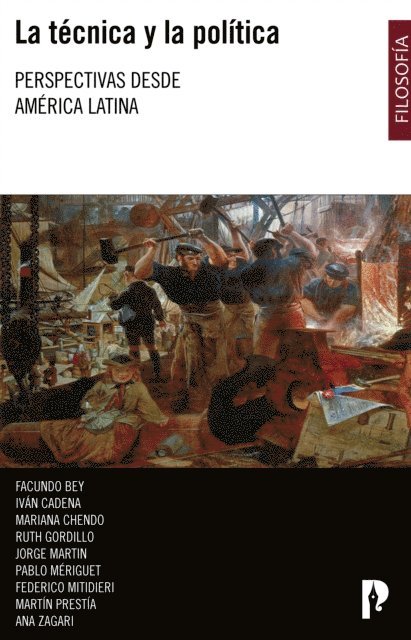 Ana Zagari, Martin Prestia, Federico Mitidieri, Pablo Meriguet, Jorge Martin, Ruth Gordillo, Mariana Chendo, Ivan Cadena, Facundo Bey - La técnica y la política. Perspectivas desde América Latina, E-bok