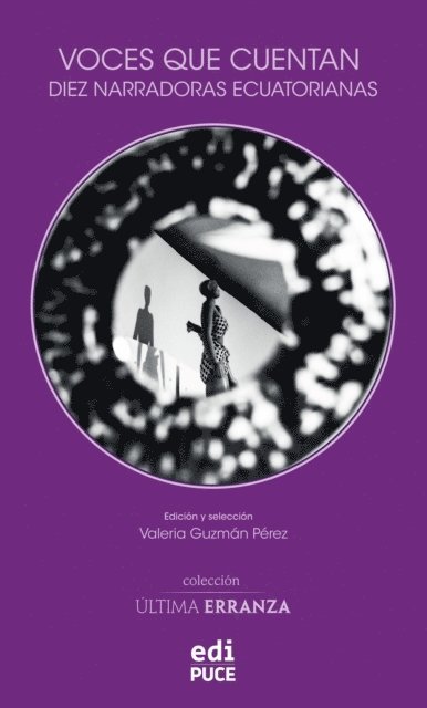 Andrea Armijos Echeverria, Diana Zavala, Sandra Araya, Daniela Alcivar, Maria Auxiliadora Balladares, Gabriela Ponce, Gabriela Aleman, Solange Rodriguez Pappe, Melanie Marquez Adams, Marcela Ribadeneira, Valeria Guzman Perez, Valeria Guzman Perez - Voces que cuentan. Diez narradoras ecuatorianas, E-bok