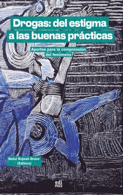 Ana Burgos, Estefano Viteri, Andrea Sixto, Batul Rojeab, Veronica Realpe, Graciela Ramirez, Monty Peiro, Jorge Paladines, Francis Negrete, Cristina Munoz, Jose Minarro, Manuel Martinez, David Jaramillo, Marya Hynes, Gabriela Hernandez, Valeria Grijalva, Jose Gimenez, Roberto Enriquez, Violeta Batul Rojeab Bravo, Violeta Batul Rojeab Bravo - Drogas: del estigma a las buenas prácticas.  Aportes para la comprensión del fenómeno, E-bok