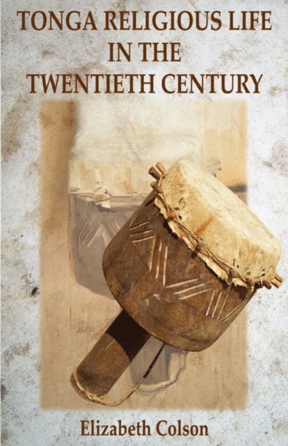 Elizabeth Colson - Tonga Religious Life in the Twentieth Ce, E-bok