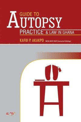 I. T. Anim, G. Plange-Rhule - A Guide to Autopsy Pratice and Law in Ghana: Revised Edition, Häftad