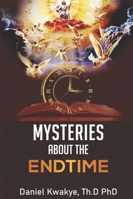 Daniel Kwakye - Mysteries about the Endtime, Häftad