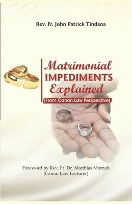 John Patrick Tindana - Matrimonial Impediments Explained, Häftad
