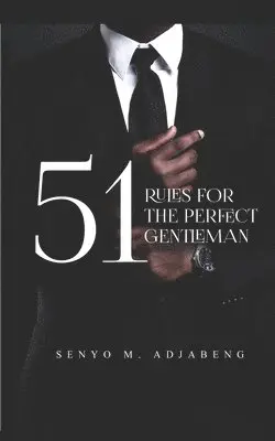 Senyo M Adjabeng - 51 Rules for the Perfect Gentleman, Häftad. Tillgänglighet: Lägg i varukorg