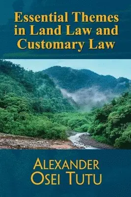 Alexander Osei Tutu - Essential Themes in Land Law and Customary Law, Häftad. Tillgänglighet: Lägg i varukorg