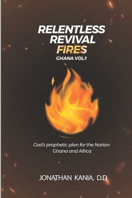Jonathan Kania D D - Relentless Revival Fires Ghana Vol 1, Häftad