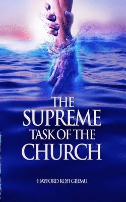 Hayford Kofi Gbemu - Supreme Task of the Church, Häftad. Tillgänglighet: Lägg i varukorg