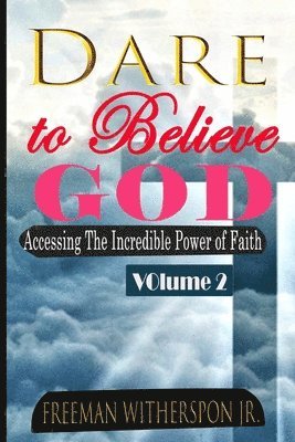 Freeman Witherspoon Jr - Dare to Believe God, Vol 2, Häftad