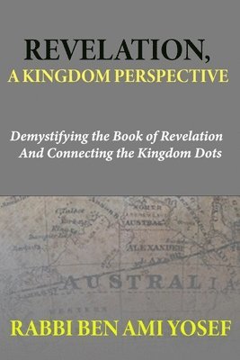 Rabbi Ben Ami Yosef - Revelation, a Kingdom Perspective, Häftad