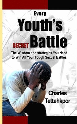 Charles Tettehkpor - Every Youth's Secret Battle, Häftad. Tillgänglighet: Lägg i varukorg