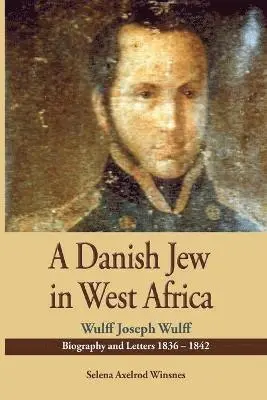 Selena Axelrod Winsnes - Danish Jew in West Africa. Wulf Joseph Wulff Biography And Letters 1836-1842, Häftad. Tillgänglighet: Lägg i varukorg