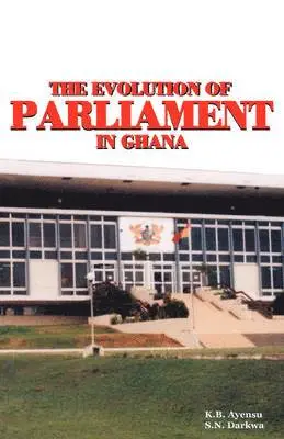K. B. Ayensu, S. N. Darkwa - Evolution of Parliament in Ghana, Häftad. Tillgänglighet: Lägg i varukorg