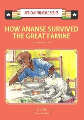 Kwame Insaidoo, Dan Odei - How Ananse Survived the Great Famine: A Ghanaian Folktale, Häftad