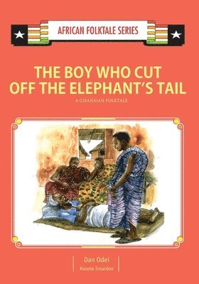 Kwame Insaidoo, Dan K. Odei - The Boy Who Cut Off the Elephant's Tail: A Ghanaian Folktale, Häftad