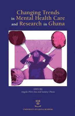 Angela Ofori-Atta, Sammy Ohene - Changing Trends in Mental Health Care and Research in Ghana, Häftad