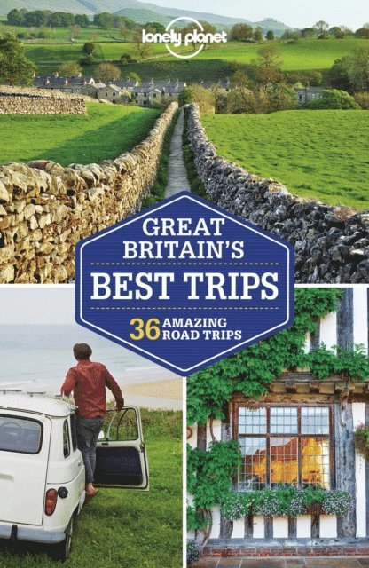 Neil Wilson, Andy Symington, Isabella Noble, Hugh McNaughtan, Catherine Le Nevez, Anna Kaminski, Peter Dragicevich, Marc Di Duca, Oliver Berry - Lonely Planet Great Britain's Best Trips, E-bok