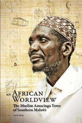 Ian D. Dicks - African Worldview. The Muslim Amacinga Yawo of Southern Malawi, Häftad