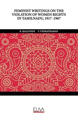 V Venkatraman, R Kalaivani - Feminist Writings on the Violation of Women Rights in Tamilnadu, 1917 -1967, Häftad
